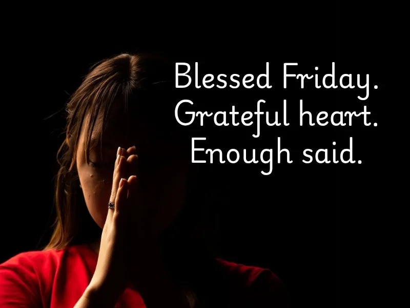 Blessed Friday quote with grateful heart enough said, African American spiritual blessings for sharing.