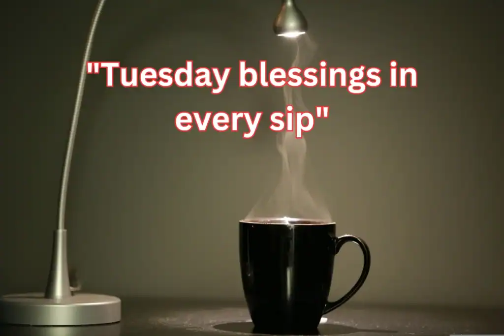 Steaming coffee mug with a desk lamp and inspirational quote about Tuesday blessings.
